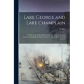 Lake George and Lake Champlain: The war Trail of The Mohawk and The Battle-ground of France and England in Their Contest for The Control of North Amer