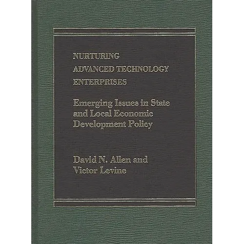 Nurturing Advanced Technology Enterprises: Emerging Issues in State and Local Economic Development Policy - Hardcover