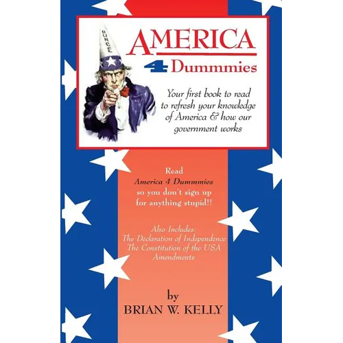 America 4 Dummmies: Your first book to read to refresh your knowledge of America & how our government works--Read America 4 Dummmies so you don't sign