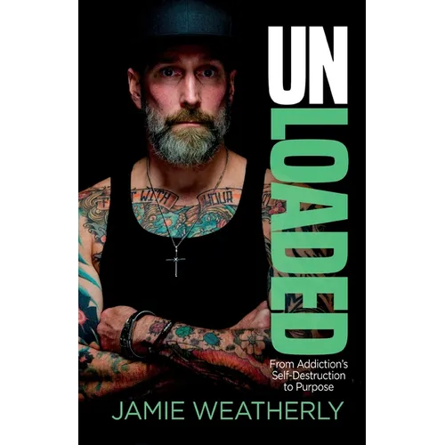UnLoaded: From Addiction's Self-Destruction To Purpose - Paperback