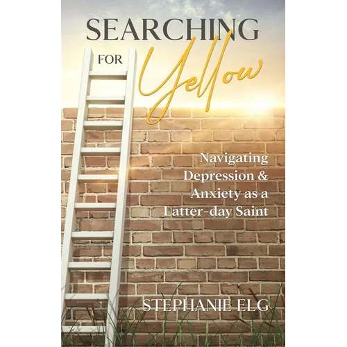 Searching for Yellow: Navigating Depression & Anxiety as a Latter-day Saint - Paperback