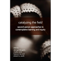 Catalyzing the Field: Second-Person Approaches to Contemplative Learning and Inquiry - Paperback