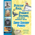 Detector Dogs, Dynamite Dolphins, and More Animals with Super Sensory Powers - Paperback