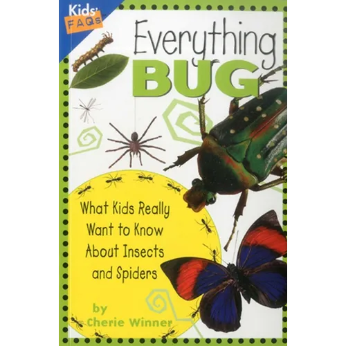 Everything Bug: What Kids Really Want to Know about Insects and Spiders - Paperback