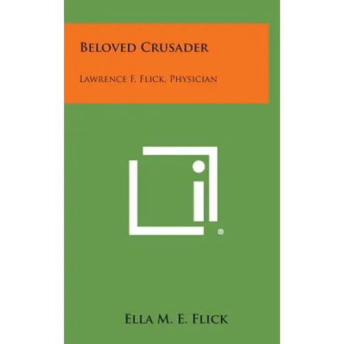 Beloved Crusader: Lawrence F. Flick, Physician - Hardcover