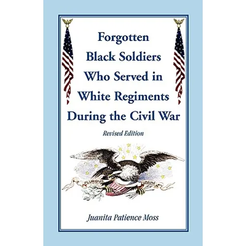The Forgotten Black Soldiers in White Regiments During the Civil War, Revised Edition