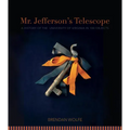 Mr. Jefferson's Telescope: A History of the University of Virginia in One Hundred Objects - Hardcover