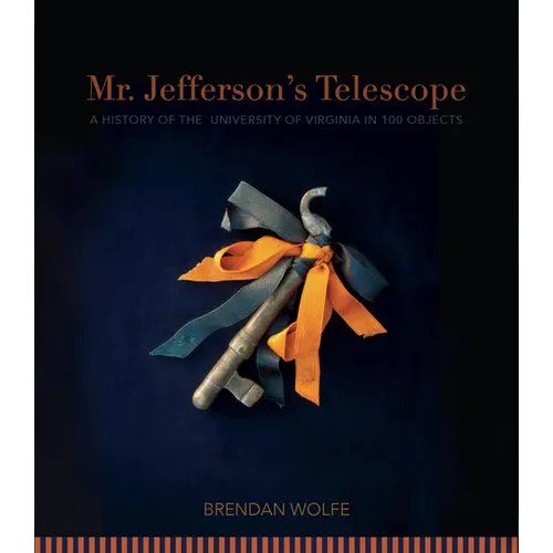 Mr. Jefferson's Telescope: A History of the University of Virginia in One Hundred Objects - Hardcover
