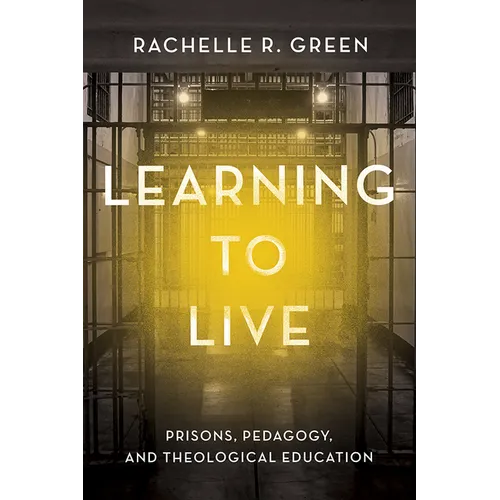 Learning to Live: Prisons, Pedagogy, and Theological Education - Paperback
