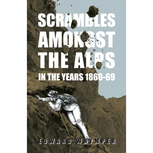 Scrambles Amongst The Alps In The Years 1860-69 - Paperback