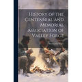 History of the Centennial and Memorial Association of Valley Forge