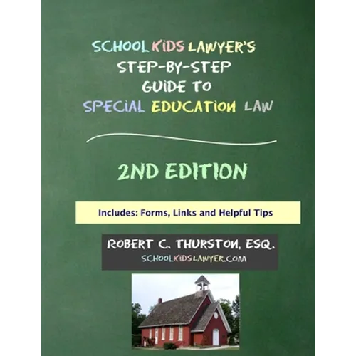 SchoolKidsLawyer's Step-By-Step Guide to Special Education Law - 2nd Edition