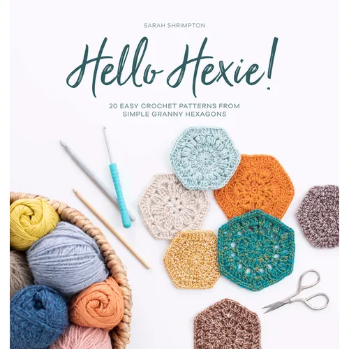 Hello Hexie!: 20 Easy Crochet Patterns from Simple Granny Hexagons - Paperback