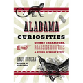 Alabama Curiosities: Quirky Characters, Roadside Oddities & Other Offbeat Stuff