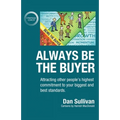 Always Be The Buyer: Attracting other people's highest commitment to your biggest and best standards - Paperback