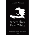 Where Black Rules White: A Journey Across and About Hayti - Paperback