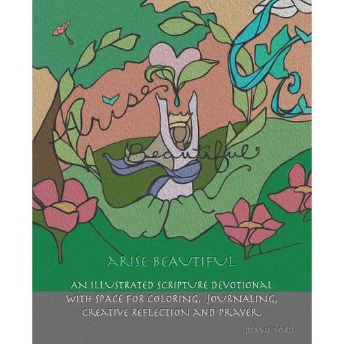 Arise Beautiful: An Illustrated Scripture Devotional with space for coloring, journaling, creative reflection and prayer. - Paperback