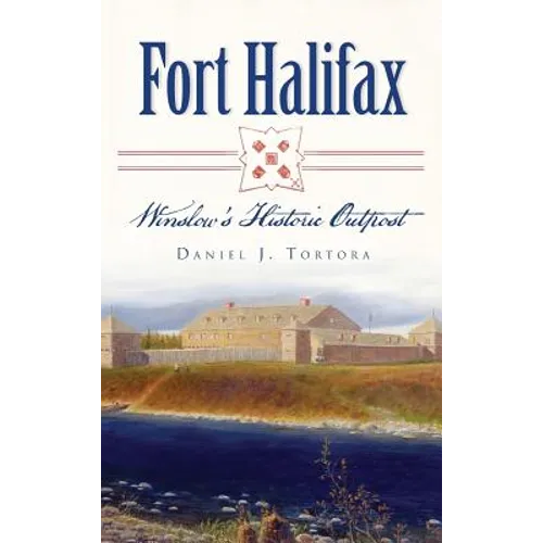 Fort Halifax: Winslow's Historic Outpost