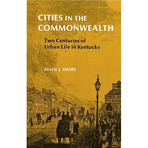 Cities in the Commonwealth: Two Centuries of Urban Life in Kentucky