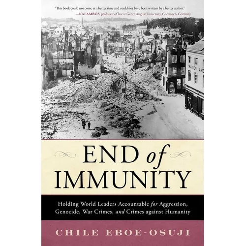 End of Immunity: Holding World Leaders Accountable for Aggression, Genocide, War Crimes, and Crimes against Humanity