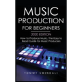 Music Production For Beginners 2020 Edition: How to Produce Music, The Easy to Read Guide for Music Producers - Hardcover