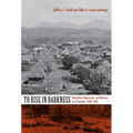 To Rise in Darkness: Revolution, Repression, and Memory in El Salvador, 1920-1932