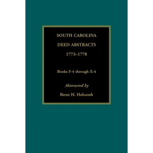 South Carolina Deed Abstracts, 1773-1778, Books F-4 through X-4