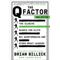 The Q Factor: The Elusive Search for Elite NFL Quarterbacks and Other Great Leaders - Paperback