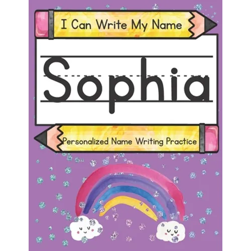I Can Write My Name: Sophia: Personalized Name Writing Practice - Paperback