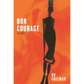 Bon Courage: Essays on Inheritance, Citizenship, and a Creative Life - Paperback
