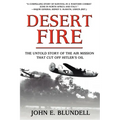 Desert Fire: The Untold Story of the Air Mission That Cut Off Hitler's Oil