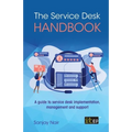 The Service Desk Handbook: A guide to service desk implementation, management and support - Paperback