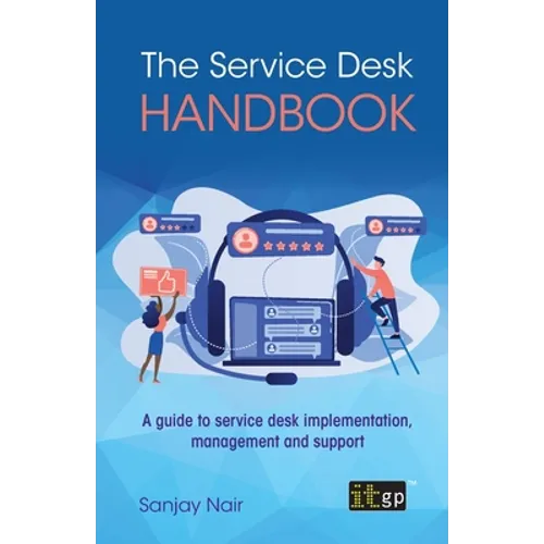 The Service Desk Handbook: A guide to service desk implementation, management and support - Paperback