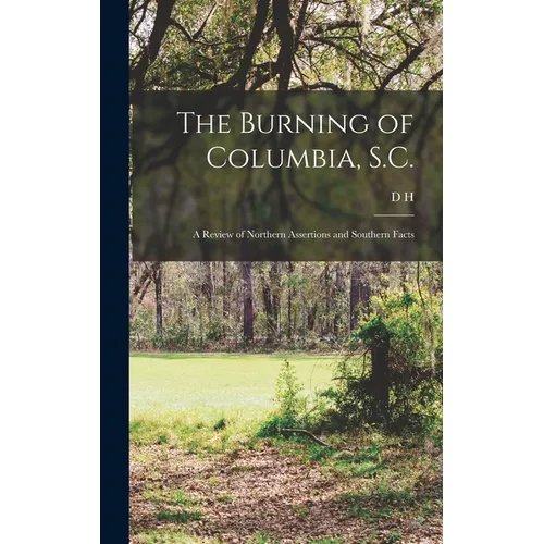 The Burning of Columbia, S.C.: A Review of Northern Assertions and Southern Facts