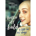 Better Off Bald: A Life in 147 Days - Hardcover