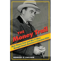 Money Trail: How Elmer Irey and His T-Men Brought Down America's Criminal Elite - Hardcover