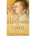 What I Learned When I Died: Life Lessons From Heaven - Paperback