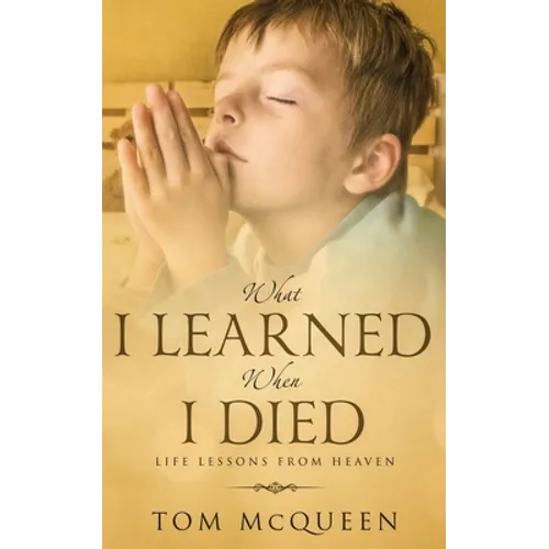 What I Learned When I Died: Life Lessons From Heaven - Paperback