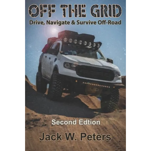 Off the Grid: Drive, Navigate & Survive Off-Road - Paperback