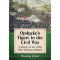 Opdycke's Tigers in the Civil War: A History of the 125th Ohio Volunteer Infantry