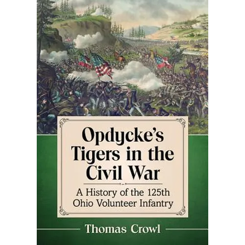 Opdycke's Tigers in the Civil War: A History of the 125th Ohio Volunteer Infantry
