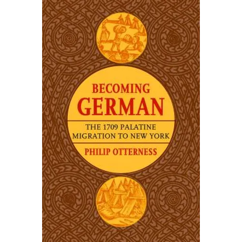 Becoming German: The 1709 Palatine Migration to New York