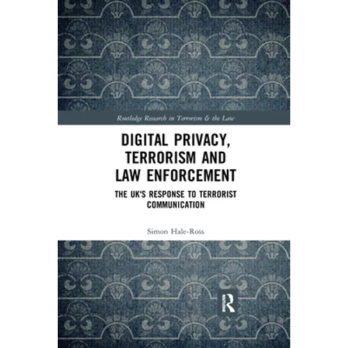 Digital Privacy, Terrorism and Law Enforcement: The Uk's Response to Terrorist Communication - Paperback