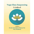 Yoga Class Sequencing Workbook: Create consistent yoga classes for your students - Paperback