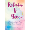 Return to You: A Postpartum Plan for New Moms - Paperback