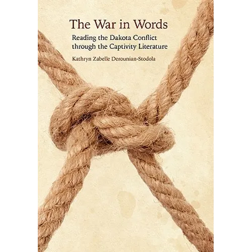 The War in Words: Reading the Dakota Conflict Through the Captivity Literature