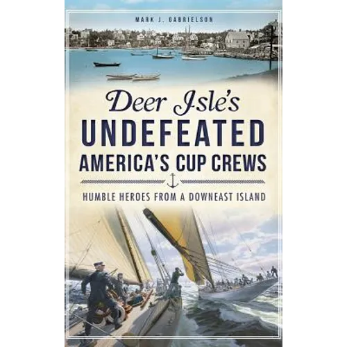 Deer Isle's Undefeated America's Cup Crews: Humble Heroes from a Downeast Island