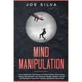 Mind Manipulation: Learn Beginners' Techniques for Mind Control, Mind Games, Mental Manipulation and Influence People, Defend Yourself an - Paperback