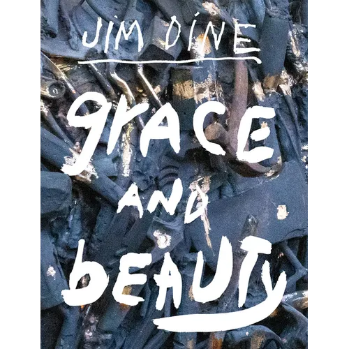 Jim Dine: Grace and Beauty - Hardcover