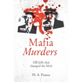 Mafia Murders: 100 Murders That Changed the Mob - Paperback